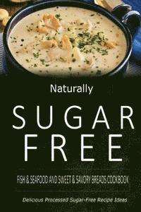 bokomslag Naturally Sugar-Free - Fish & Seafood and Sweet & Savory Breads Cookbook: Delicious Sugar-Free and Diabetic-Friendly Recipes for the Health-Conscious