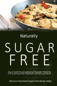 bokomslag Naturally Sugar-Free - Fish & Seafood and Weeknight Dinners Cookbook: Delicious Sugar-Free and Diabetic-Friendly Recipes for the Health-Conscious