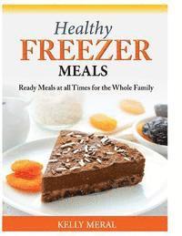 bokomslag Healthy Freezer Meals: Ready Meals at all Times for the Whole Family