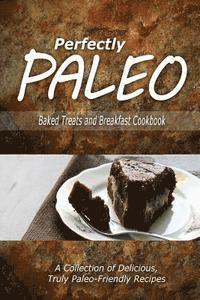 bokomslag Perfectly Paleo - Baked Treats and Breakfast Cookbook: Indulgent Paleo Cooking for the Modern Caveman