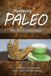 bokomslag Perfectly Paleo - Baked Treats and Dessert Cookbook: Indulgent Paleo Cooking for the Modern Caveman