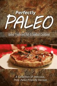 bokomslag Perfectly Paleo - Baked Treats and Fish & Seafood Cookbook: Indulgent Paleo Cooking for the Modern Caveman