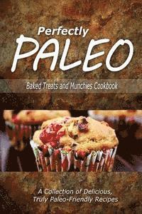 bokomslag Perfectly Paleo - Baked Treats and Munchies Cookbook: Indulgent Paleo Cooking for the Modern Caveman