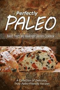 bokomslag Perfectly Paleo - Baked Treats and Weeknight Dinners Cookbook: Indulgent Paleo Cooking for the Modern Caveman