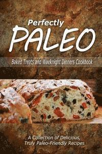 Perfectly Paleo - Perfectly Paleo - Baked Treats and Weeknight Dinners Cookbook: Indulgent Paleo Cooking for the Modern Caveman, Häftad