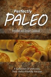 bokomslag Perfectly Paleo - Breakfast and Dessert Cookbook: Indulgent Paleo Cooking for the Modern Caveman