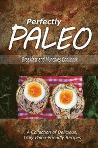 bokomslag Perfectly Paleo - Breakfast and Munchies Cookbook: Indulgent Paleo Cooking for the Modern Caveman