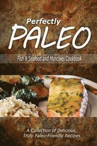 bokomslag Perfectly Paleo - Fish & Seafood and Munchies Cookbook: Indulgent Paleo Cooking for the Modern Caveman