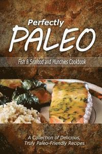 Perfectly Paleo - Perfectly Paleo - Fish & Seafood and Munchies Cookbook: Indulgent Paleo Cooking for the Modern Caveman, Häftad