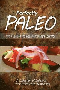 bokomslag Perfectly Paleo - Fish & Seafood and Weeknight Dinners Cookbook: Indulgent Paleo Cooking for the Modern Caveman