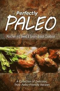 bokomslag Perfectly Paleo - Munchies and Sweet & Savory Breads Cookbook: Indulgent Paleo Cooking for the Modern Caveman