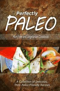 bokomslag Perfectly Paleo - Munchies and Vegetarian Cookbook: Indulgent Paleo Cooking for the Modern Caveman