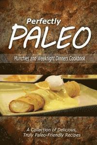 bokomslag Perfectly Paleo - Munchies and Weeknight Dinners Cookbook: Indulgent Paleo Cooking for the Modern Caveman