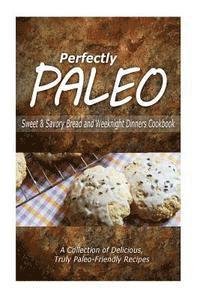 bokomslag Perfectly Paleo - Sweet & Savory Breads and Weeknight Dinners Cookbook: Indulgent Paleo Cooking for the Modern Caveman