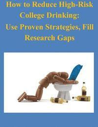 bokomslag How to Reduce High-Risk College Drinking: Use Proven Strategies, Fill Research Gaps