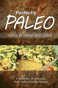 bokomslag Perfectly Paleo - Vegetarian and Weeknight Dinners: Indulgent Paleo Cooking for the Modern Caveman