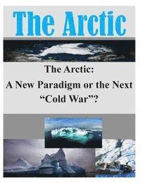 bokomslag The Arctic: A New Paradigm or the Next 'Cold War'?