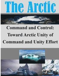 bokomslag Command and Control: Toward Arctic Unity of Command and Unity Effort