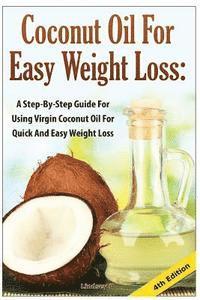 Lindsey P - Coconut Oil for Easy Weight Loss: A Step by Step Guide for Using Virgin Coconut Oil for Quick and Easy Weight Loss, Häftad