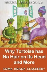 bokomslag Mmama Tells Stories: Why Tortoise Has No Hair on its Head and More