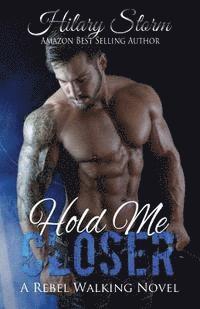 Hilary Storm - Hold Me Closer: Rebel Walking #4, Häftad