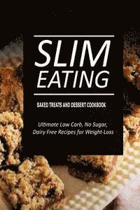 bokomslag Slim Eating - Baked Treats and Dessert Cookbook: Skinny Recipes for Fat Loss and a Flat Belly