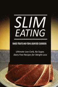 bokomslag Slim Eating - Baked Treats and Fish & Seafood Cookbook: Skinny Recipes for Fat Loss and a Flat Belly