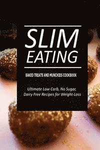 bokomslag Slim Eating - Baked Treats and Munchies Cookbook: Skinny Recipes for Fat Loss and a Flat Belly