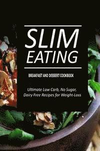 bokomslag Slim Eating - Breakfast and Dessert Cookbook: Skinny Recipes for Fat Loss and a Flat Belly
