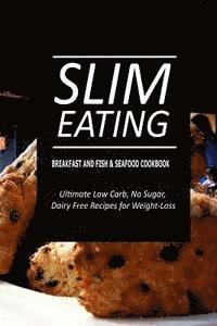 bokomslag Slim Eating - Breakfast and Fish & Seafood Cookbook: Skinny Recipes for Fat Loss and a Flat Belly