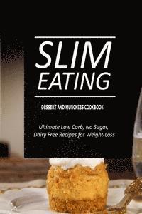 bokomslag Slim Eating - Dessert and Munchies Cookbook: Skinny Recipes for Fat Loss and a Flat Belly