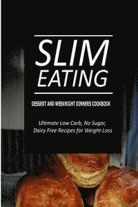 bokomslag Slim Eating - Dessert and Weeknight Dinners Cookbook: Skinny Recipes for Fat Loss and a Flat Belly