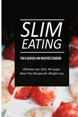 bokomslag Slim Eating - Fish & Seafood and Munchies Cookbook: Skinny Recipes for Fat Loss and a Flat Belly