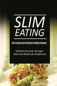 bokomslag Slim Eating - Fish & Seafood and Weeknight Dinners Cookbook: Skinny Recipes for Fat Loss and a Flat Belly