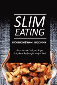 bokomslag Slim Eating - Munchies and Sweet & Savory Breads Cookbook: Skinny Recipes for Fat Loss and a Flat Belly