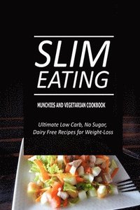 bokomslag Slim Eating - Munchies and Vegetarian Cookbook: Skinny Recipes for Fat Loss and a Flat Belly