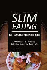 bokomslag Slim Eating - Sweet & Savory Breads and Weeknight Dinners Cookbook: Skinny Recipes for Fat Loss and a Flat Belly