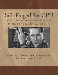 bokomslag Sifu FingerUke, CPU: Classical and Traditional Favorites Inspired by Chet Atkins and CGPs