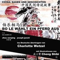 China: Sagen Und Geschichten - BO LE WÄHLT EIN PFERD AUS: Zweisprachig Chinesisch-Deutsch 1