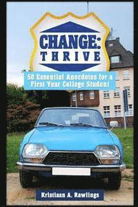 Change: thrive: 50 Essential Anecdotes for a First Year College Student 1