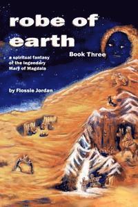 robe of earth, Book Three: a spiritual fantasy of the legendary Mary of Magdala 1