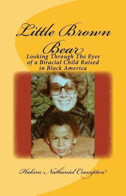 bokomslag Little Brown Bear: Looking Through The Eyes of a Biracial Child Raised in Black America