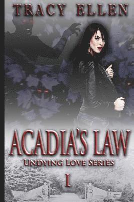 Acadia's Law: Book One, Undying Love Series 1