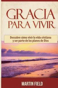 bokomslag Gracia Para Vivir: Descubre cómo vivir la vida cristiana y ser parte de los planes de Dios