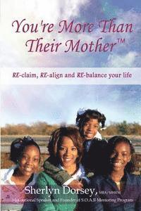 bokomslag You're More Than Their Mother(TM): RE-claim, RE-align and RE-balance your life