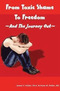 Paula M. Potter Ma, James V. Potter Ph. D. - From Toxic Shame to Freedom: The 12-Step Journey Out, Häftad. Tillgänglighet: Lägg i varukorg