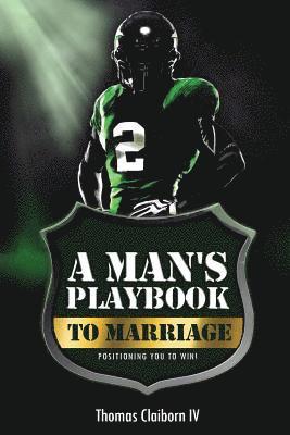 Candace S. Claiborn - A Man's Playbook to Marriage: Positioning you to Win!, Häftad