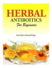 bokomslag Herbal Antibiotics for Beginners: Your Path to Natural Healing