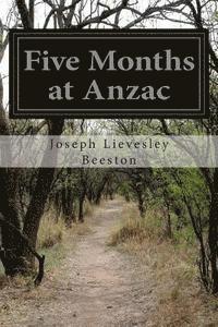 bokomslag Five Months at Anzac: A Narrative of Personal Experiences of the Officer Commanding the 4th Field Ambulance, Australian Imperial Force