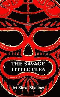 Steve Shadow - The Savage Little Flea, Häftad